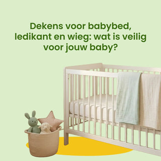 Dekens voor babybed, ledikant en wieg: wat is veilig voor jouw baby?