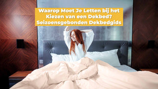 Waarop Moet Je Letten bij het Kiezen van een Dekbed? Seizoensgebonden Dekbedgids
